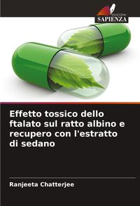Produktbild: Effetto tossico dello ftalato sul ratto albino e recupero con l'estratto di sedano