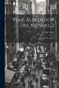 Produktbild: Viaje Alrededor Del Mundo, 2: Desde 1740 Al 1744