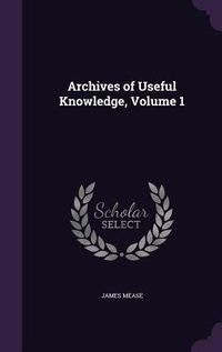 Produktbild: Archives of Useful Knowledge, Volume 1