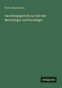 Produktbild: Das K&ouml;nigsgericht zur Zeit der Merowinger und Karolinger
