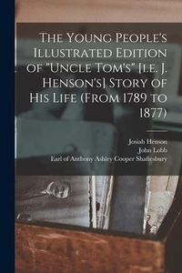 Produktbild: The Young People's Illustrated Edition of "Uncle Tom's" [i.e. J. Henson's] Story of His Life (from 1789 to 1877) [microform]