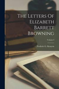 Produktbild: The Letters Of Elizabeth Barrett Browning; Volume I
