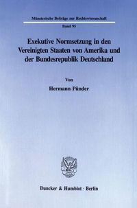 Produktbild: Exekutive Normsetzung in den Vereinigten Staaten von Amerika und der Bundesrepublik Deutschland. Eine rechtsvergleichende Untersuchung des amerikanischen &rsaquo;rulemaking&lsaquo; und des deutschen Verordnungserlasses