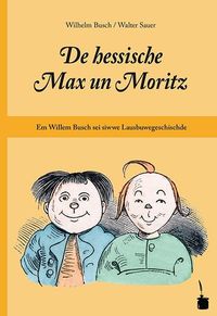 Bild vom Artikel De hessische Max un Moritz. Em Willem Busch sei siwwe Lausbuwegeschischde ins Hessische iwwersetzt vom Autor Wilhelm Busch