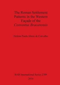 Produktbild: The Roman Settlement Patterns in the Western Fa&ccedil;ade of the Conventus Bracarensis