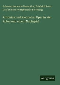 Produktbild: Antonius und Kleopatra: Oper in vier Acten und einem Nachspiel