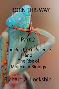 Produktbild: Born This Way: Becoming, Being, and Understanding Scientists. Part 2: The Practice of Science and the Rise of Molecular Biology
