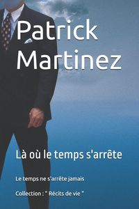 Produktbild: " L&agrave; o&ugrave; le temps s'arr&ecirc;te" - Le temps ne s'arr&ecirc;te jamais