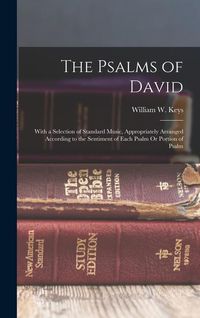 Produktbild: The Psalms of David: With a Selection of Standard Music, Appropriately Arranged According to the Sentiment of Each Psalm Or Portion of Psal