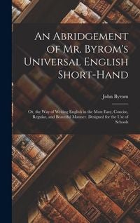Produktbild: An Abridgement of Mr. Byrom's Universal English Short-Hand; Or, the Way of Writing English in the Most Easy, Concise, Regular, and Beautiful Manner. D