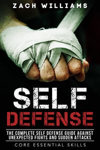 Produktbild: Self Defense: The Complete Self Defense Guide Against Unexpected Fights and Sudden Attacks (Core Esential Skills, #1)