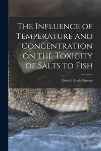 Produktbild: The Influence of Temperature and Concentration on the Toxicity of Salts to Fish