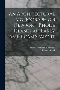 Produktbild: An Architectural Monograph on Newport, Rhode Island, an Early American Seaport