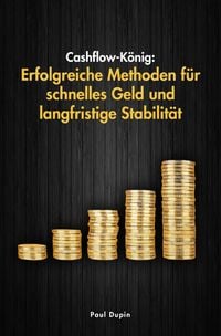 Produktbild: Cashflow-K&ouml;nig: Erfolgreiche Methoden f&uuml;r schnelles Geld und langfristige Stabilit&auml;t