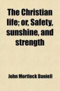 Produktbild: The Christian Life; Or, Safety, Sunshine, and Strength