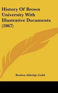 Produktbild: Guild, R: History Of Brown University With Illustrative Docu