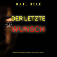 Produktbild: Der letzte Wunsch (Ein spannungsgeladener Kaylie Brooks Psycho-Thriller &ndash; Band 3)