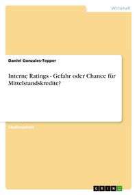 Produktbild: Interne Ratings - Gefahr oder Chance f&uuml;r Mittelstandskredite?
