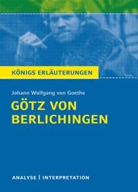 Götz von Berlichingen von Goethe - Königs Erläuterungen. Johann Wolfgang Goethe