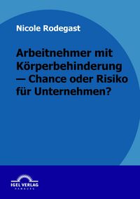 Produktbild: Arbeitnehmer mit K&ouml;rperbehinderung - Chance oder Risiko f&uuml;r Unternehmen?