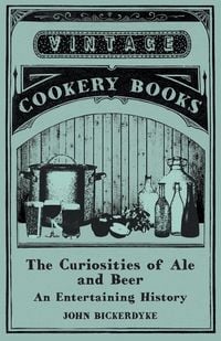 Produktbild: The Curiosities of Ale and Beer - An Entertaining History