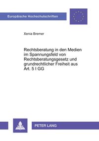 Produktbild: Rechtsberatung in den Medien im Spannungsfeld von Rechtsberatungsgesetz und grundrechtlicher Freiheit aus Art. 5 I GG