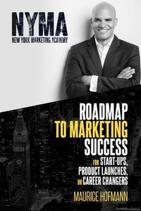 Produktbild: Roadmap to Marketing Success for Start-ups, Product Launches, or Career Changers