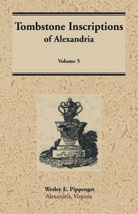 Produktbild: Tombstone Inscriptions of Alexandria, Virginia, Volume 5