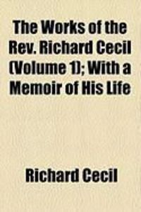 Produktbild: The Works of the REV. Richard Cecil (Volume 1); With a Memoir of His Life
