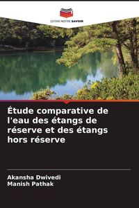 Produktbild: &Eacute;tude comparative de l'eau des &eacute;tangs de r&eacute;serve et des &eacute;tangs hors r&eacute;serve