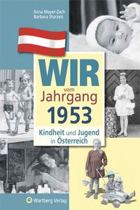 Bild vom Artikel Wir vom Jahrgang 1953 - Kindheit und Jugend in Österreich vom Autor Ilona Mayer-Zach