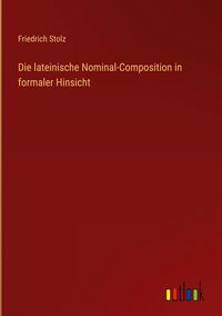 Produktbild: Die lateinische Nominal-Composition in formaler Hinsicht