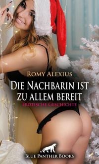 Produktbild: Die Nachbarin ist zu allem bereit | Erotische Geschichte + 5 weitere Geschichten