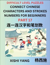 Produktbild: Join Chinese Character Strokes Numbers (Part 17)- Difficult Level Puzzles for Beginners, Test Series to Fast Learn Counting Strokes of Chinese Characters, Simplified Characters and Pinyin, Easy Lessons, Answers