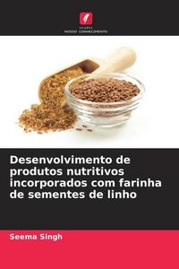 Produktbild: Desenvolvimento de produtos nutritivos incorporados com farinha de sementes de linho