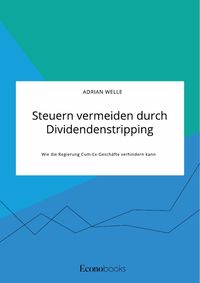 Produktbild: Steuern vermeiden durch Dividendenstripping. Wie die Regierung Cum-Ex-Gesch&auml;fte verhindern kann
