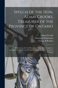 Produktbild: Speech of the Hon. Adam Crooks, Treasurer of the Province of Ontario [microform]: Delivered on the 3rd December, 1875, in the Legislative Assembly of