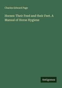 Produktbild: Horses: Their Feed and their Feet. A Manual of Horse Hygiene