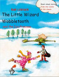 Produktbild: The Little Wizard Wobbletooth and the Ice Princess (Read-aloud stories from the castle in the clouds, #5)