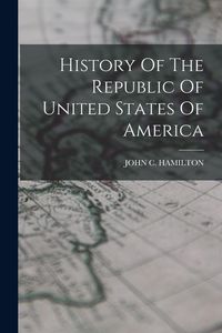 Produktbild: History Of The Republic Of United States Of America