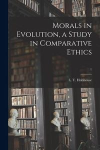 Produktbild: Morals in Evolution, a Study in Comparative Ethics; 1