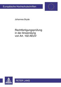 Rechtfertigungsprüfung in der Anwendung von Art. 102 AEUV Johannes Bryde