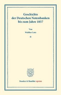 Produktbild: Geschichte der Deutschen Notenbanken bis zum Jahre 1857.
