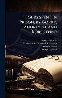 Produktbild: Hours Spent in Prison, by Gorky, Andreyeff and Korolenko