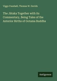 Produktbild: The J&iquest;taka Together with its Commentary, Being Tales of the Anterior Births of Gotama Buddha