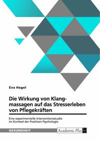 Produktbild: Die Wirkung von Klangmassagen auf das Stresserleben von Pflegekr&auml;ften