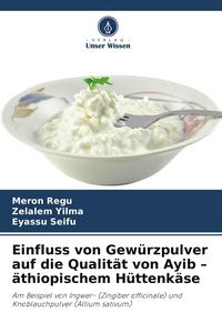 Produktbild: Einfluss von Gew&uuml;rzpulver auf die Qualit&auml;t von Ayib - &auml;thiopischem H&uuml;ttenk&auml;se