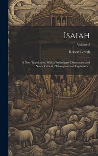 Produktbild: Isaiah: A New Translation: With a Preliminary Dissertation and Notes, Critical, Philological, and Explanatory; Volume 2