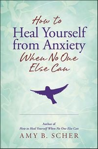 Produktbild: How to Heal Yourself from Anxiety When No One Else Can