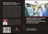 Produktbild: Spectroscopie et activit&eacute; anticanc&eacute;reuse des complexes de querc&eacute;tine et de curcumine